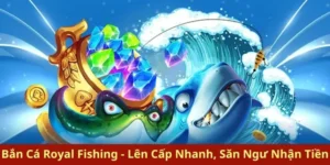 Bí Quyết Chinh Phục Bắn Cá Royal Fishing Tại S666 Để Thắng Lớn